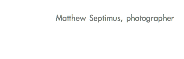 Matthew Septimus, photographer